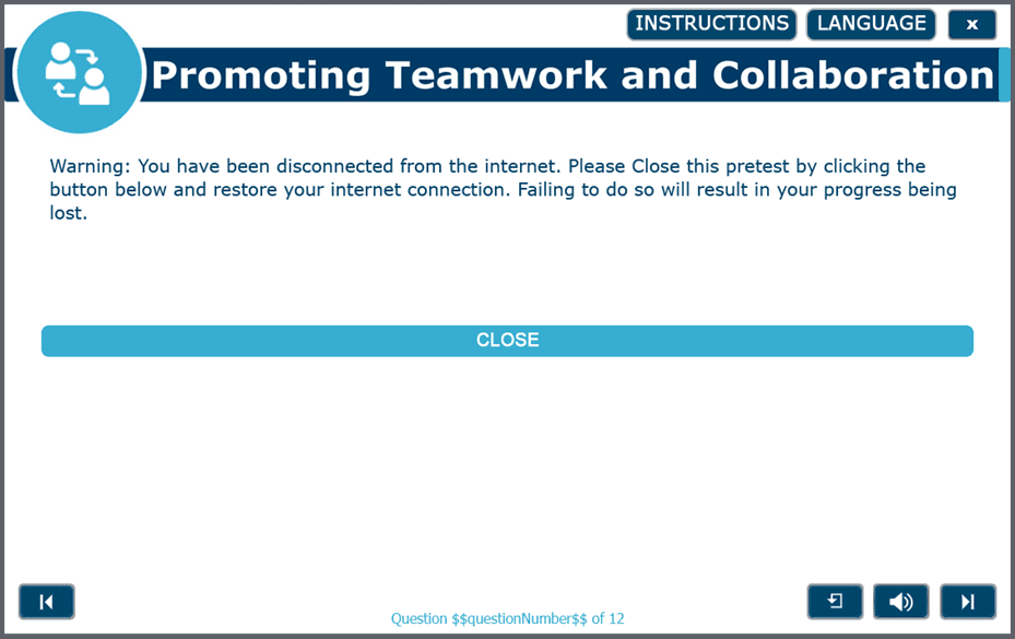 Image of a screen in Soft Skills Courseware warning the learner that internet connection has been lost and instructing the learner to exit the courseware, restore internet connection and return to the courseware