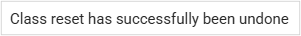 Message that the class reset has been successfully undone